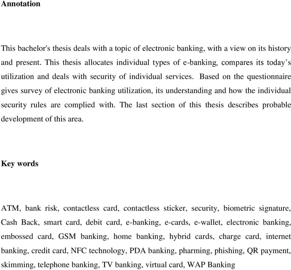 Based on the questionnaire gives survey of electronic banking utilization, its understanding and how the individual security rules are complied with.