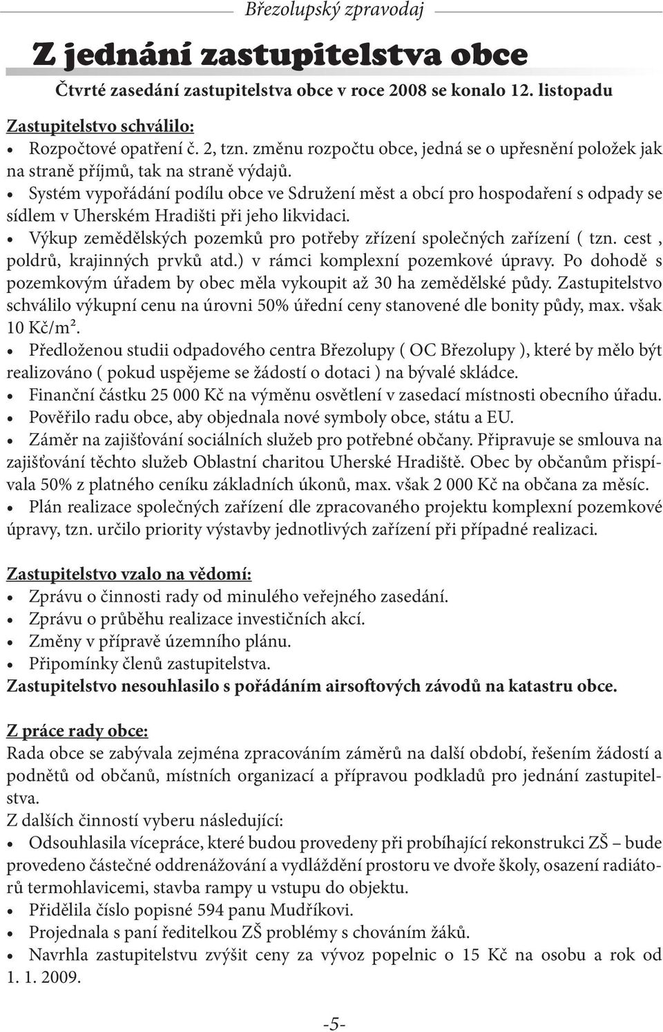 Systém vypořádání podílu obce ve Sdružení měst a obcí pro hospodaření s odpady se sídlem v Uherském Hradišti při jeho likvidaci.