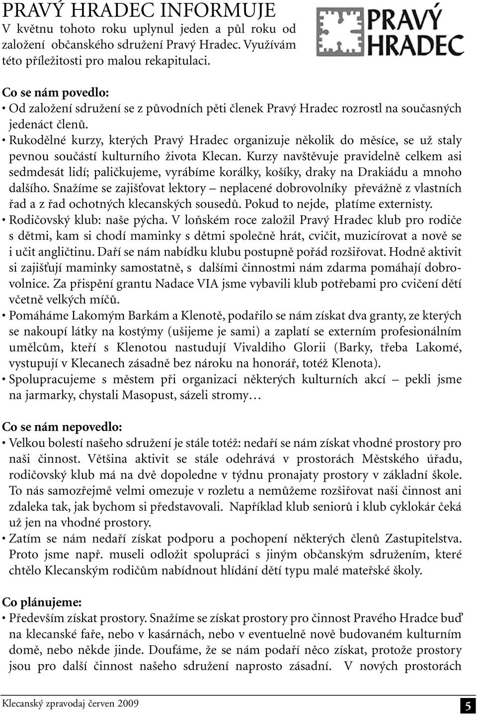 Rukodělné kurzy, kterých Pravý Hradec organizuje několik do měsíce, se už staly pevnou součástí kulturního života Klecan.