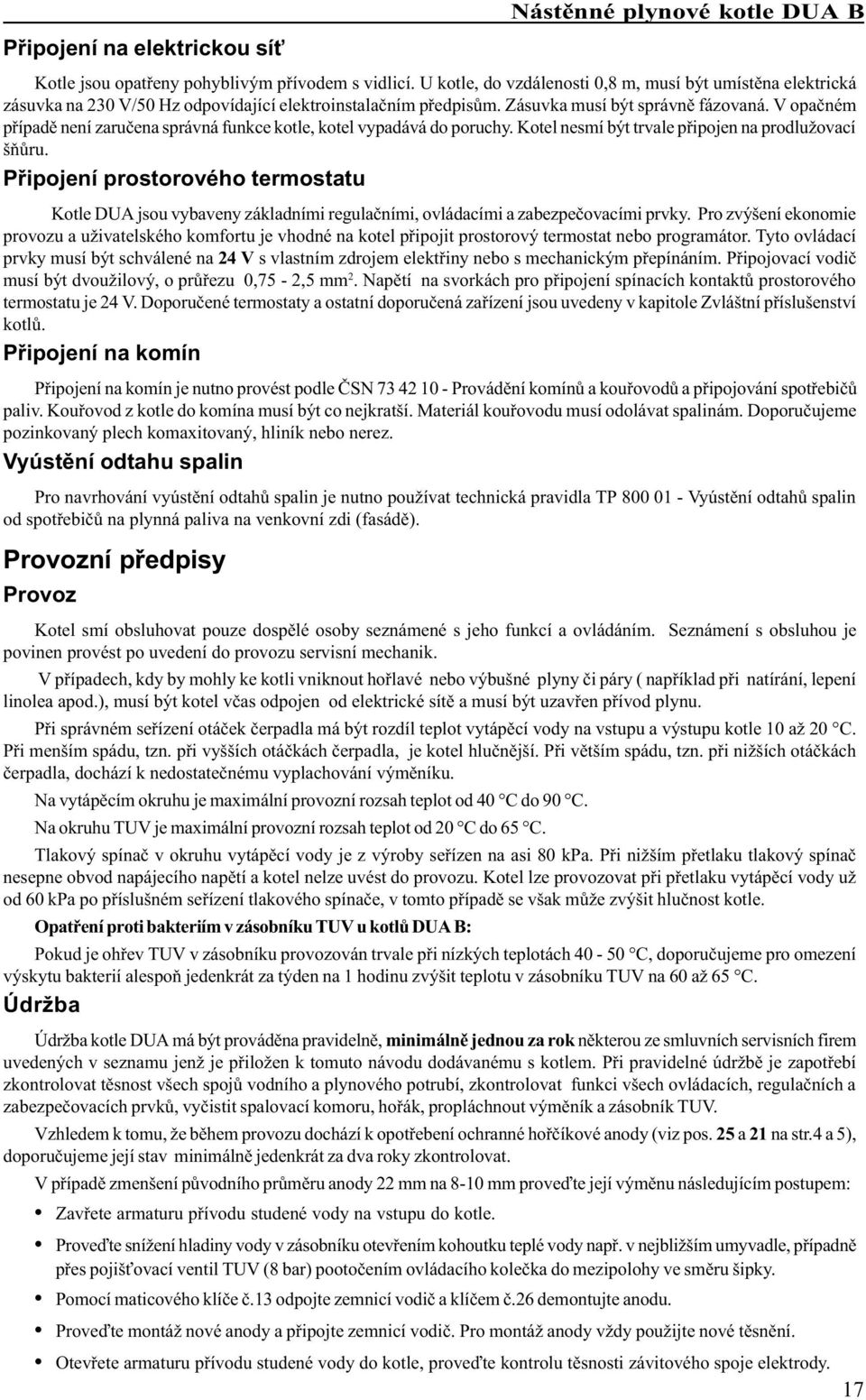 Pøipojení prostorového termostatu otle DUA jsou vybaveny základními regulaèními ovládacími a zabezpeèovacími prvky.