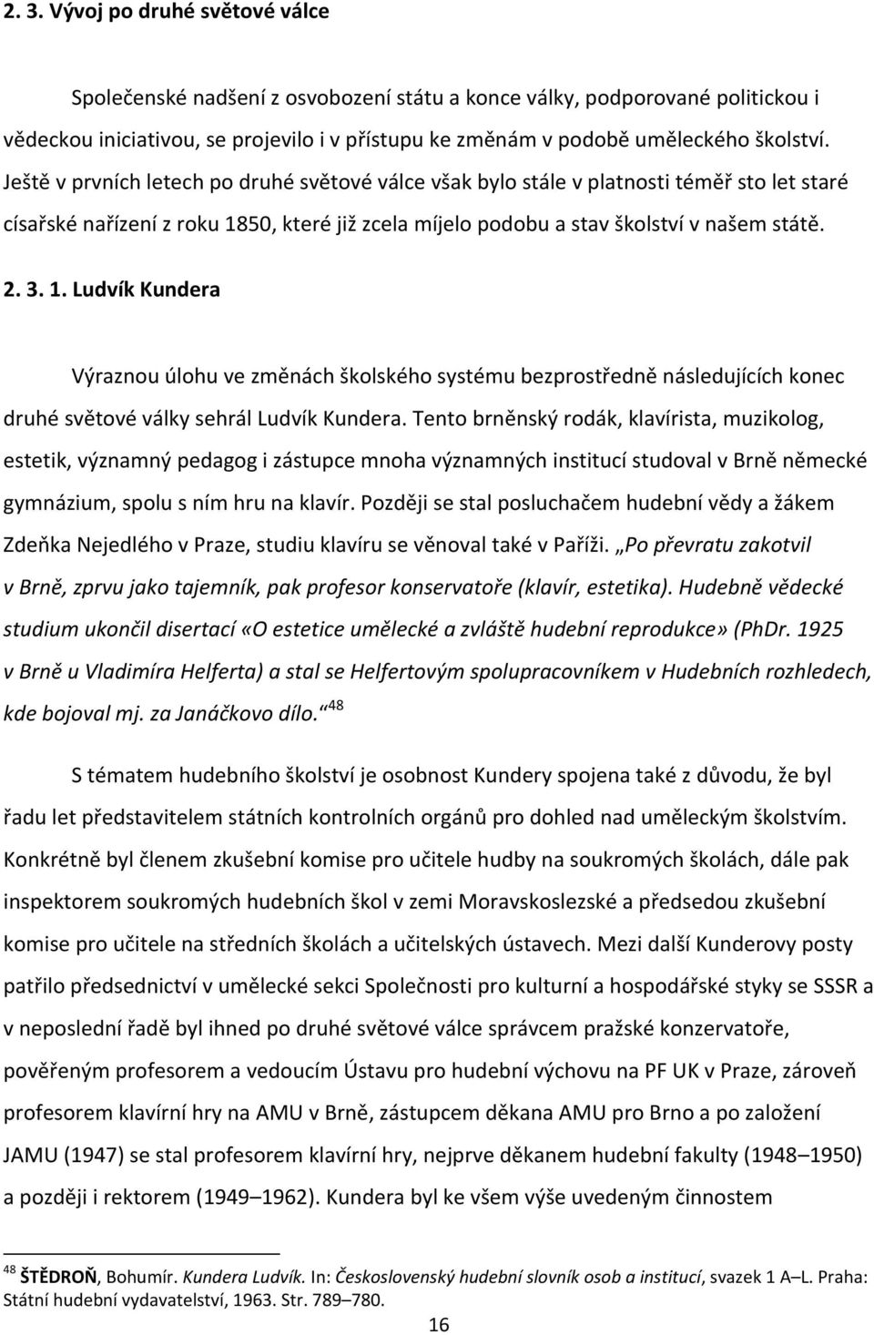 3. 1. Ludvík Kundera Výraznou úlohu ve změnách školského systému bezprostředně následujících konec druhé světové války sehrál Ludvík Kundera.