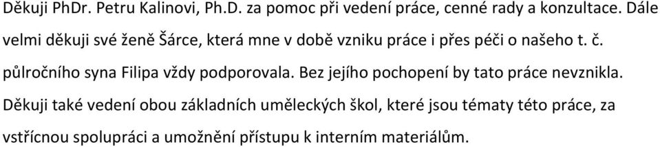 půlročního syna Filipa vždy podporovala. Bez jejího pochopení by tato práce nevznikla.