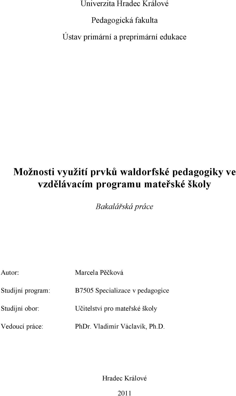 Autor: Studijní program: Studijní obor: Vedoucí práce: Marcela Pěčková B7505 Specializace v