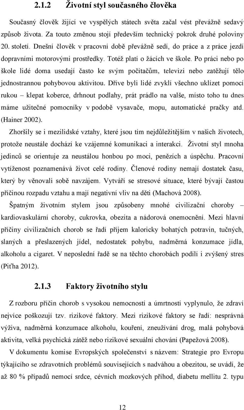 Po práci nebo po škole lidé doma usedají často ke svým počítačŧm, televizi nebo zatěţují tělo jednostrannou pohybovou aktivitou.