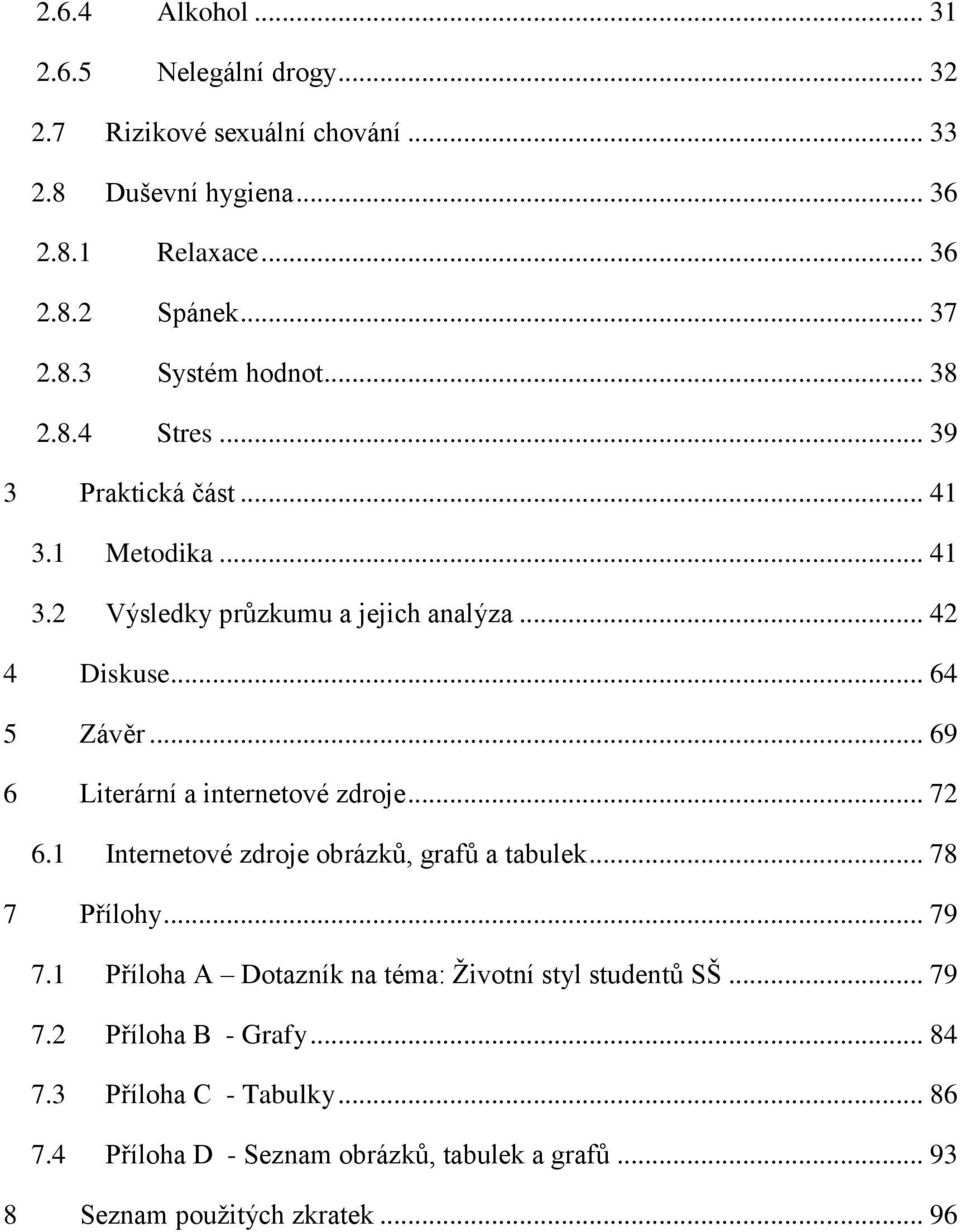 .. 69 6 Literární a internetové zdroje... 72 6.1 Internetové zdroje obrázkŧ, grafŧ a tabulek... 78 7 Přílohy... 79 7.