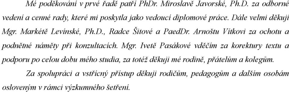 Arnoštu Vítkovi za ochotu a podnětné náměty při konzultacích. Mgr.