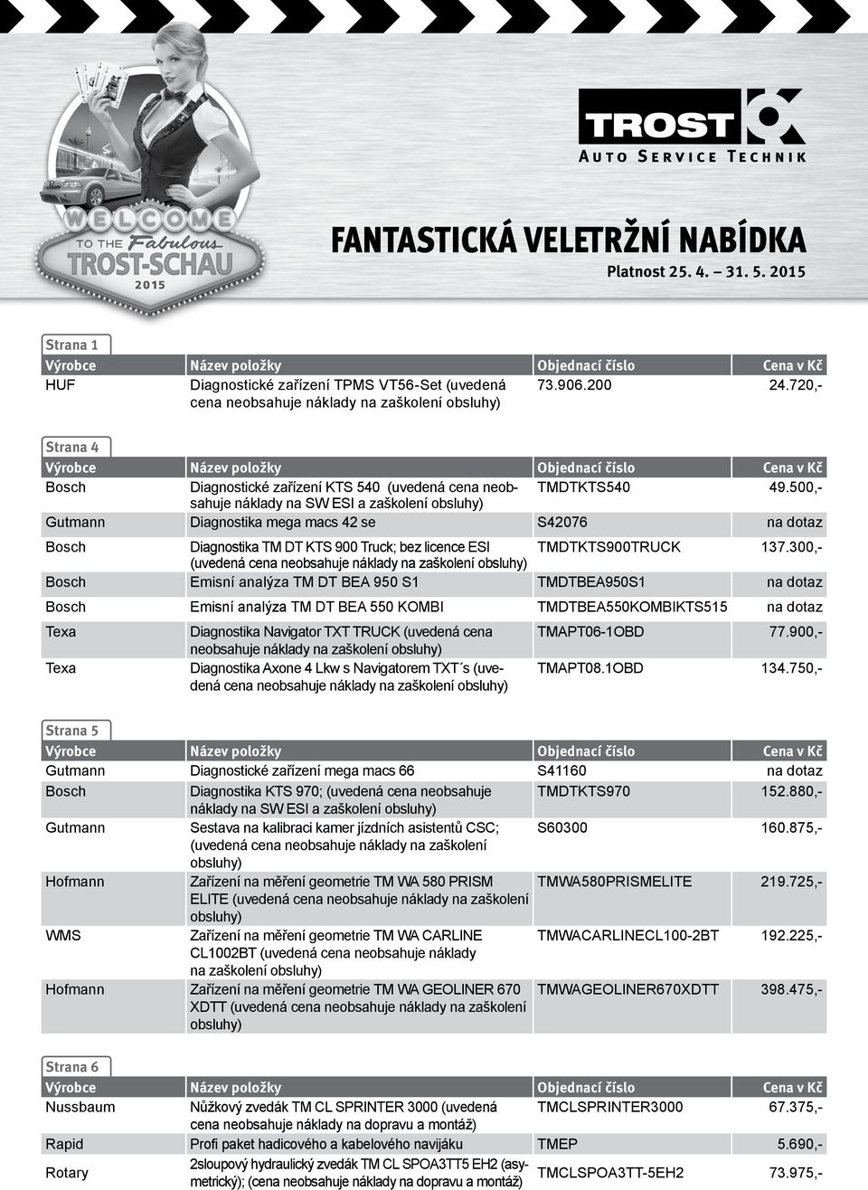 500,- náklady na SW ESI a zaškolení obsluhy) Gutmann Diagnostika mega macs 42 se S42076 na dotaz Bosch Diagnostika TM DT KTS 900 Truck; bez licence ESI TMDTKTS900TRUCK 137.