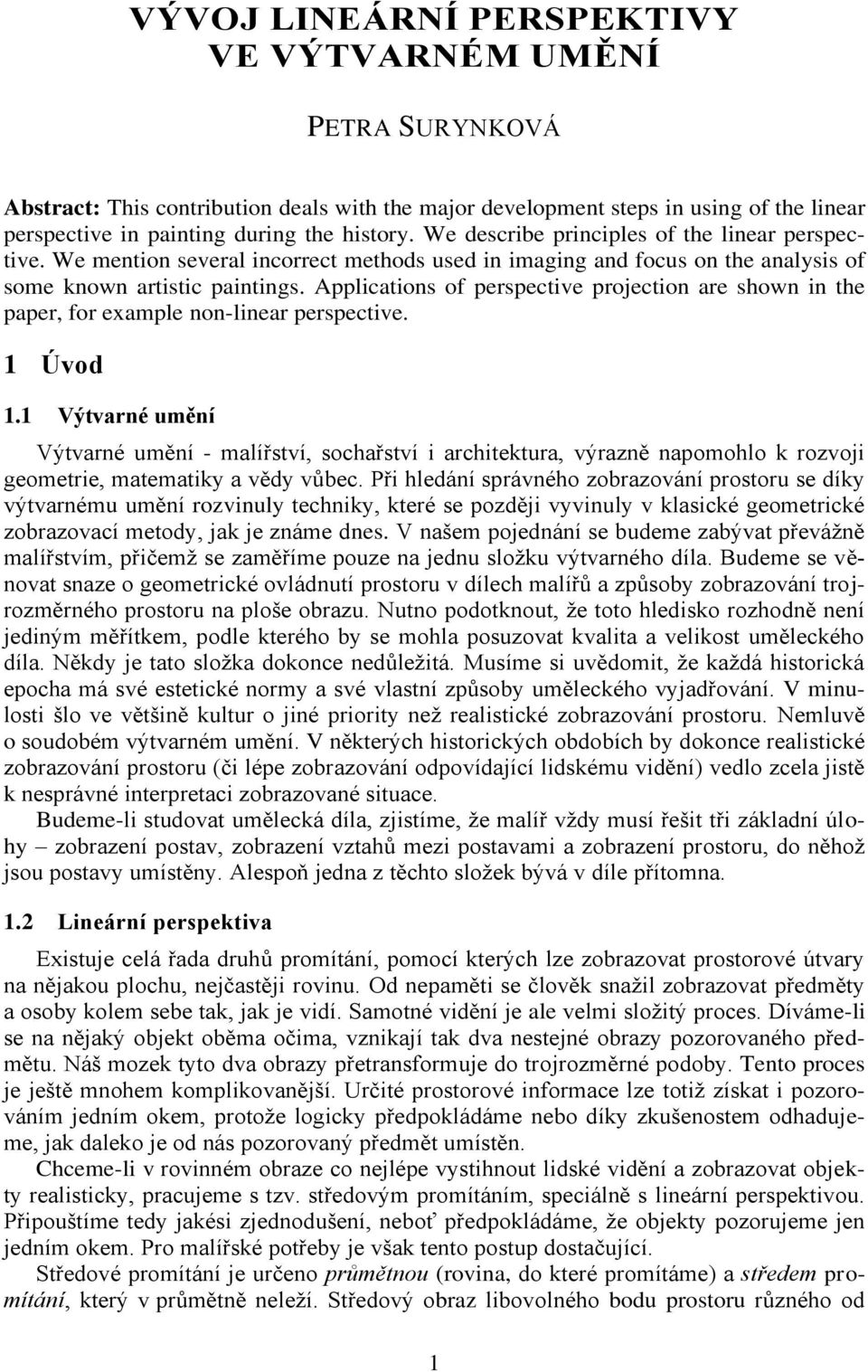 Applications of perspective projection are shown in the paper, for example non-linear perspective. 1 Úvod 1.