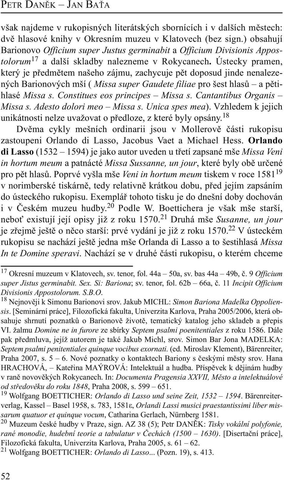 Ústecky pramen, který je předmětem našeho zájmu, zachycuje pět doposud jinde nenalezených Barionových mší ( Missa super Gaudete filiae pro šest hlasů a pětihlasé Missa s.