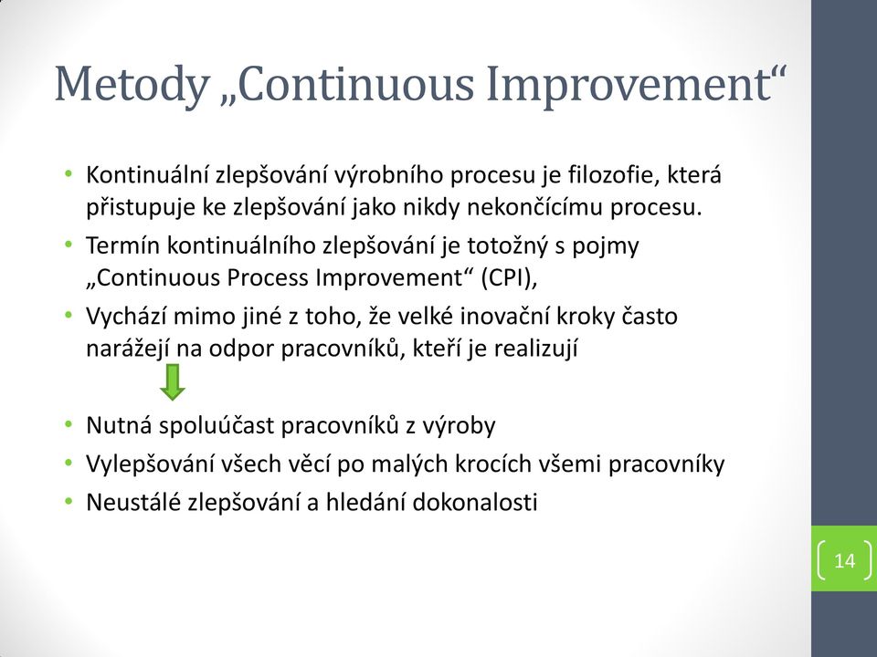 Termín kontinuálního zlepšování je totožný s pojmy Continuous Process Improvement (CPI), Vychází mimo jiné z toho, že