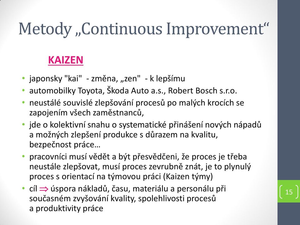 důrazem na kvalitu, bezpečnost práce pracovníci musí vědět a být přesvědčeni, že proces je třeba neustále zlepšovat, musí proces zevrubně znát, je to plynulý