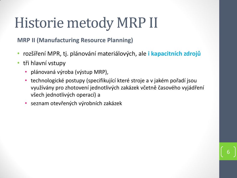 MRP), technologické postupy (specifikující které stroje a v jakém pořadí jsou využívány pro