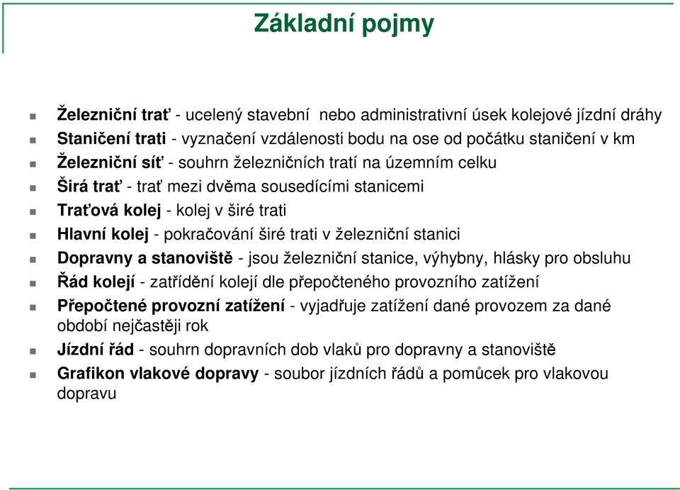 Dopravny a stanoviště - jsou železniční stanice, výhybny, hlásky pro obsluhu Řád kolejí - zatřídění kolejí dle přepočteného provozního zatížení Přepočtené provozní zatížení - vyjadřuje