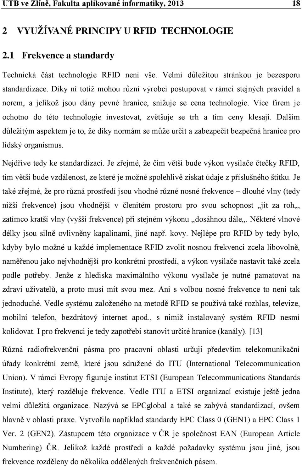 Více firem je ochotno do této technologie investovat, zvětšuje se trh a tím ceny klesají.