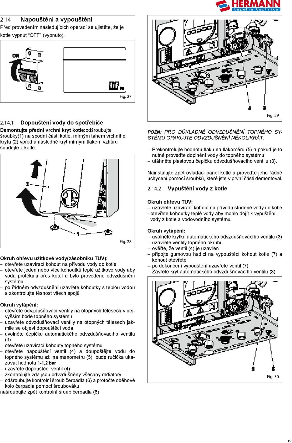 29 POZN: PRO DŮKLADNÉ ODVZDUŠNĚNÍ TOPNÉHO SY- STÉMU OPAKUJTE ODVZDUŠNĚNÍ NĚKOLIKRÁT.