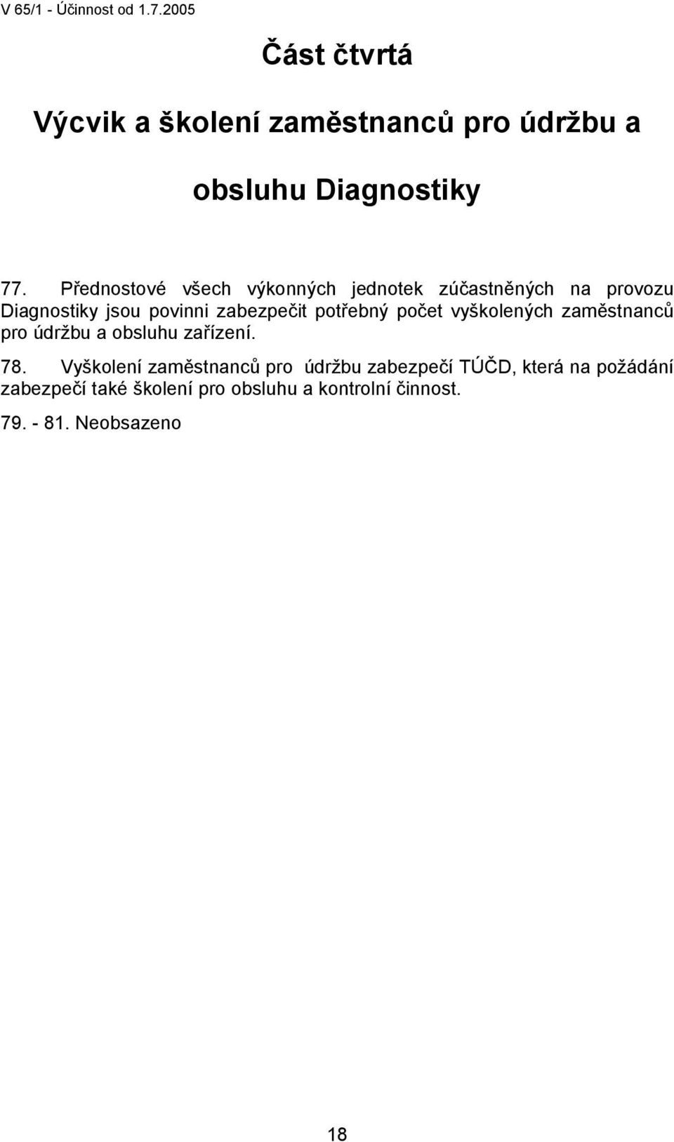 počet vyškolených zaměstnanců pro údržbu a obsluhu zařízení. 78.