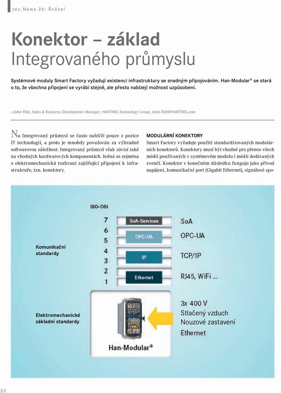 com Na Integrovaný průmysl se často nahlíží pouze z pozice IT technologií, a proto je mnohdy považován za výhradně softwarovou záležitost.