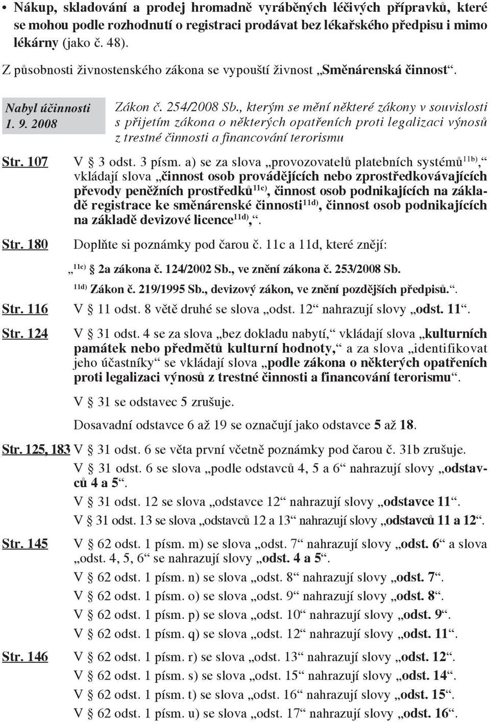 , kterým se mění některé zákony v souvislosti s přijetím zákona o některých opatřeních proti legalizaci výnosů z trestné činnosti a financování terorismu Str. 107 V 3 odst. 3 písm.