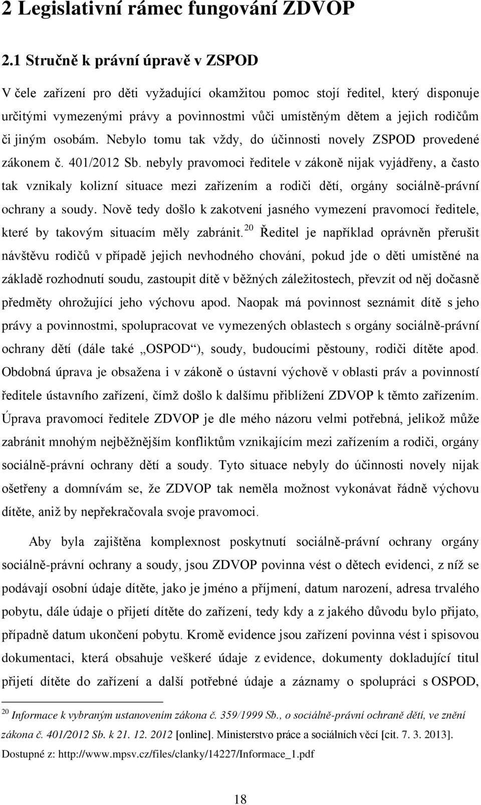 jiným osobám. Nebylo tomu tak vždy, do účinnosti novely ZSPOD provedené zákonem č. 401/2012 Sb.