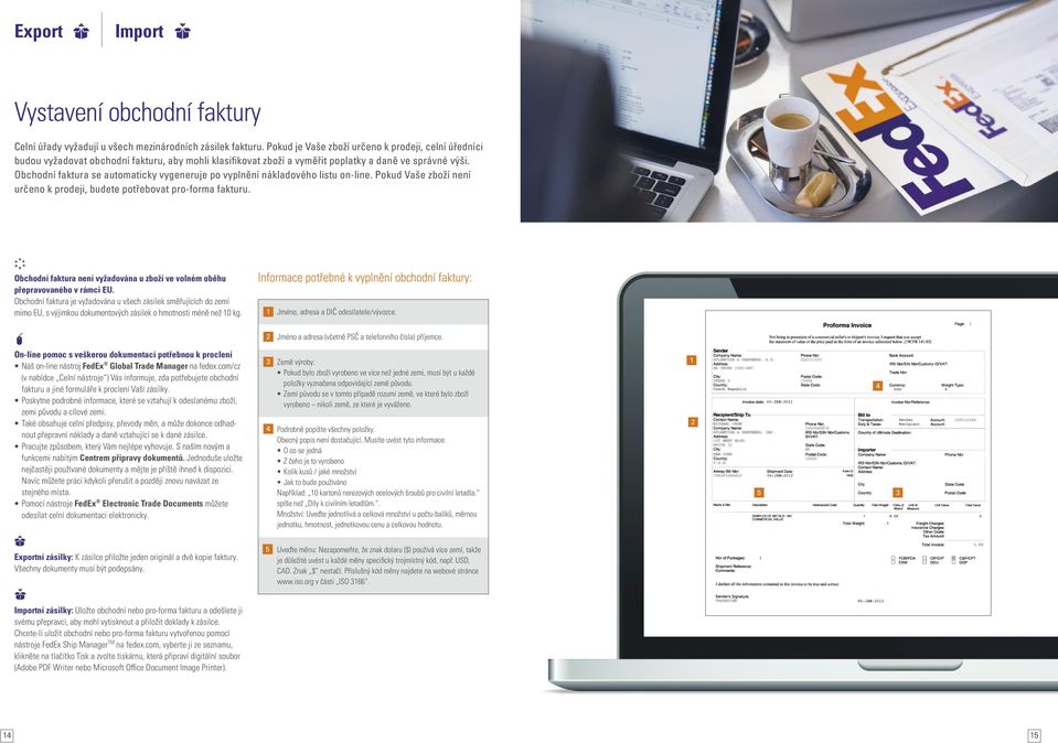 Obchodní faktura se automaticky vygeneruje po vyplnění nákladového listu on-line. Pokud Vaše zboží není určeno k prodeji, budete potřebovat pro-forma fakturu.