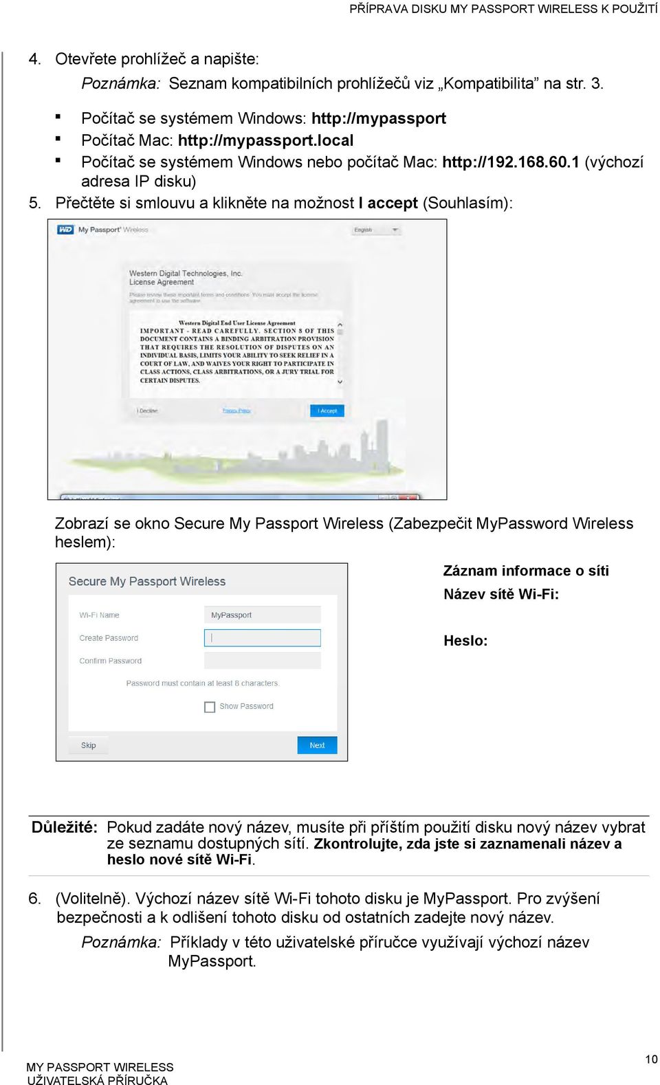 Přečtěte si smlouvu a klikněte na možnost I accept (Souhlasím): Zobrazí se okno Secure My Passport Wireless (Zabezpečit MyPassword Wireless heslem): Záznam informace o síti Název sítě Wi-Fi: Heslo: