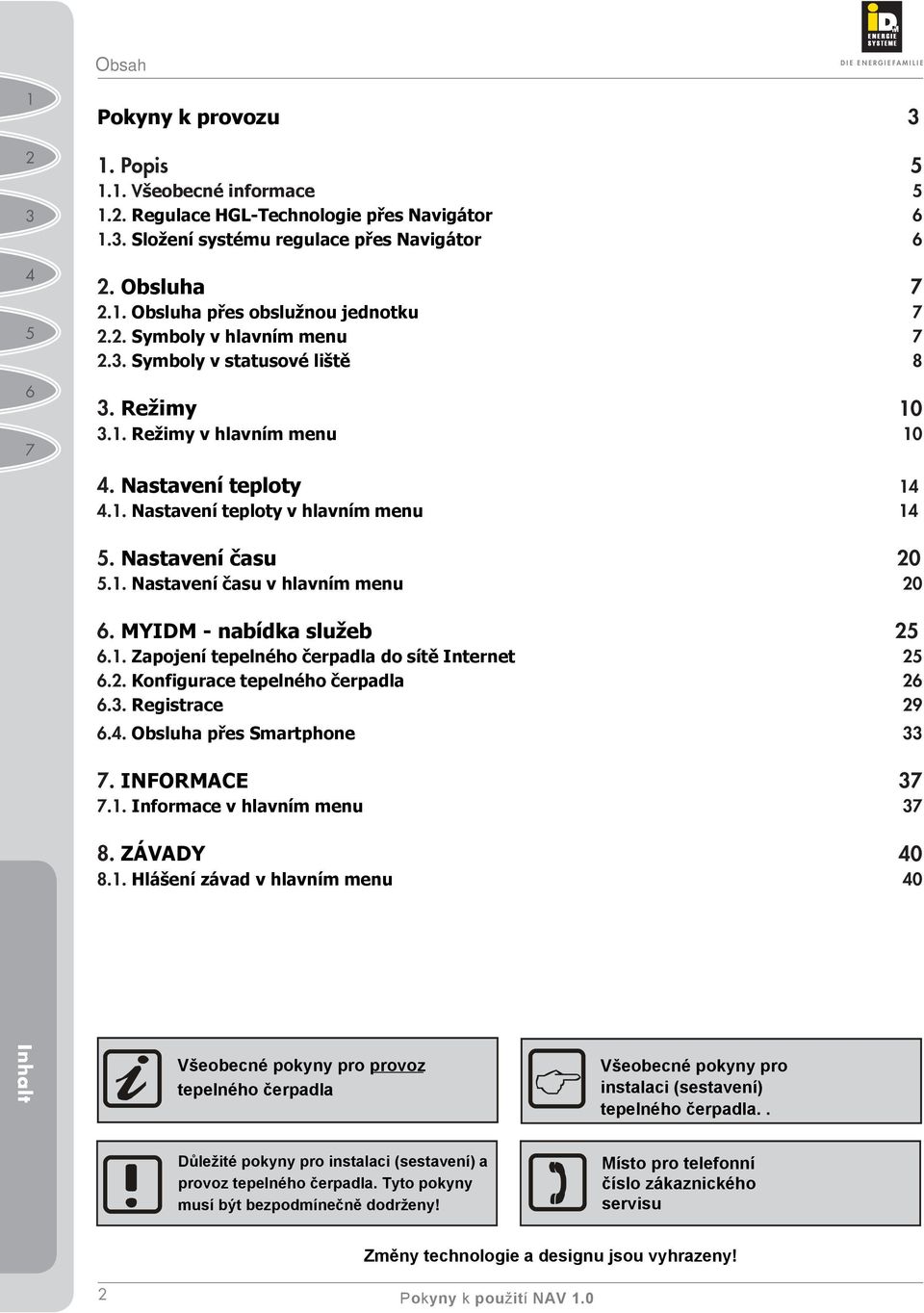 . Nastavení času v hlavním menu 0. MYIDM - nabídka služeb.. Zapojení tepelného čerpadla do sítě Internet.. Konfigurace tepelného čerpadla.. Registrace.. Obsluha přes Smartphone. INFORMACE.