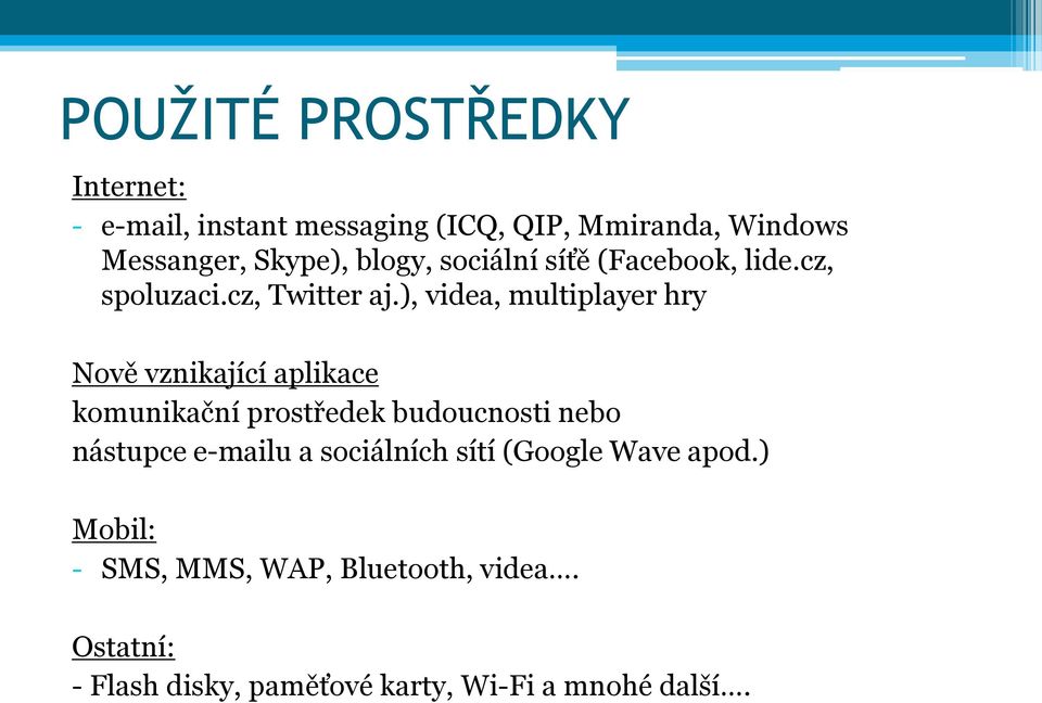 ), videa, multiplayer hry Nově vznikající aplikace komunikační prostředek budoucnosti nebo nástupce