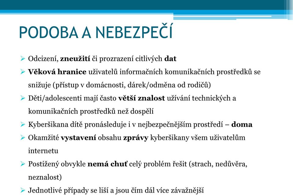 dospělí Kyberšikana dítě pronásleduje i v nejbezpečnějším prostředí doma Okamţité vystavení obsahu zprávy kyberšikany všem uţivatelům