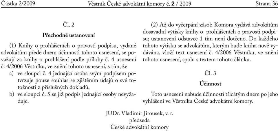 4/2006 Věstníku, ve znění tohoto usnesení, s tím, že a) ve sloupci č.
