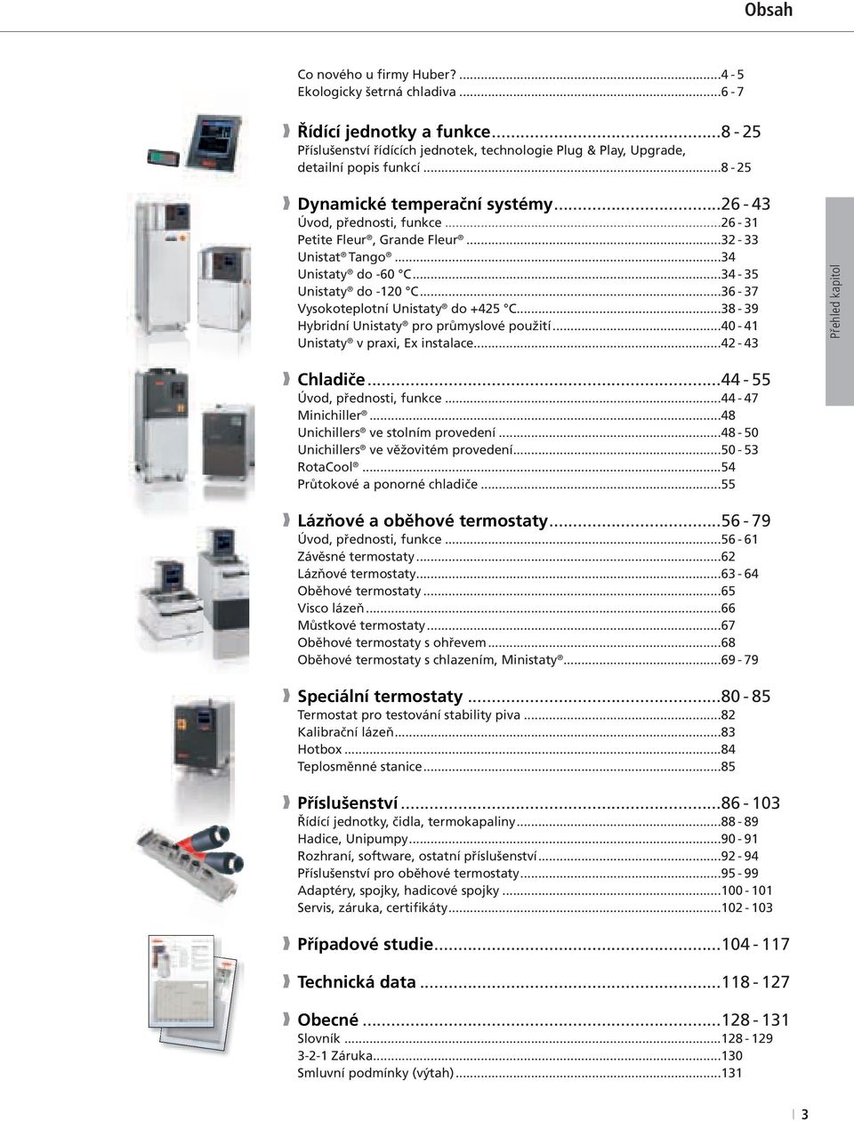 ..36-37 Vysokoteplotní Unistaty do +425 C...38-39 Hybridní Unistaty pro průmyslové použití...40-41 Unistaty v praxi, Ex instalace...42-43 Přehled kapitol Chladiče...44-55 Úvod, přednosti, funkce.