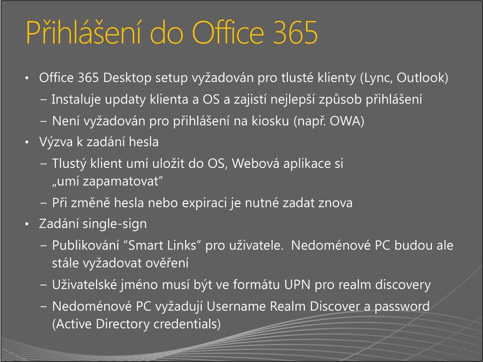 OWA) Výzva k zadání hesla Tlustý klient umí uložit do OS, Webová aplikace si umí zapamatovat Při změně hesla nebo expiraci je nutné zadat znova Zadání