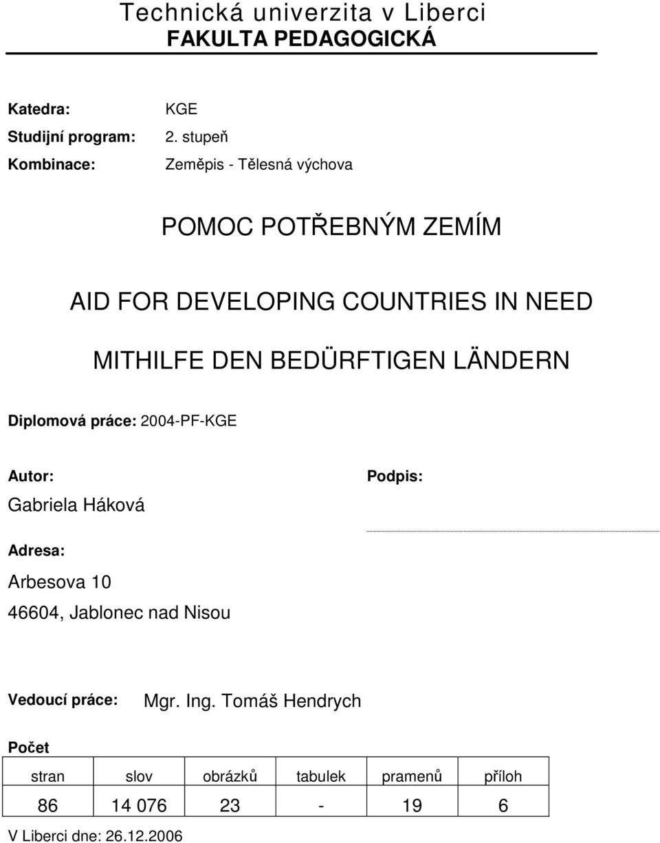 BEDÜRFTIGEN LÄNDERN Diplomová práce: 2004-PF-KGE Autor: Gabriela Háková Podpis: Adresa: Arbesova 10 46604,