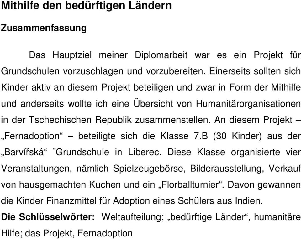 zusammenstellen. An diesem Projekt Fernadoption beteiligte sich die Klasse 7.B (30 Kinder) aus der Barvířská Grundschule in Liberec.