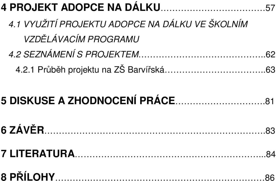 PROGRAMU 4.2 SEZNÁMENÍ S PROJEKTEM..62 4.2.1 Průběh projektu na ZŠ Barvířská.