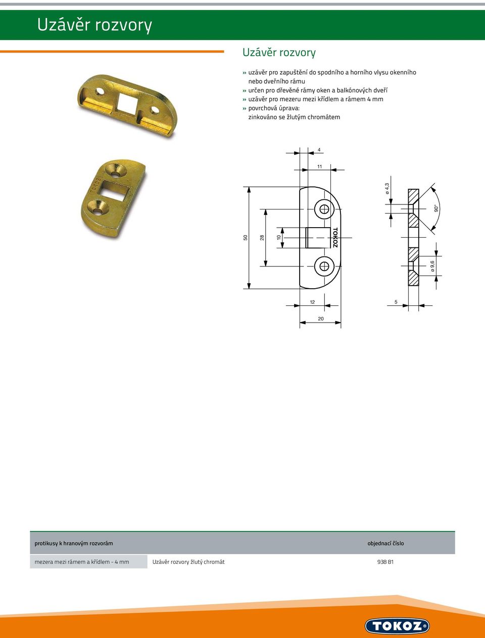 rámem 4 mm» povrchová úprava: zinkováno se žlutým chromátem 4 11 ø 9,6 50 28 10 90 ø 4,3 12 5 20