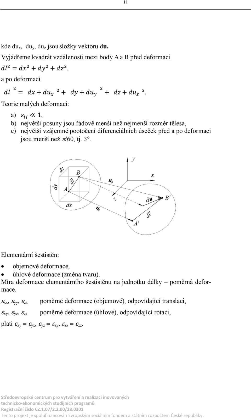 /60 tj 3 Elementární šestistěn: objemové deformace úhlové deformace (změna tvaru) Míra deformace elementárního šestistěnu na jednotku délky poměrná