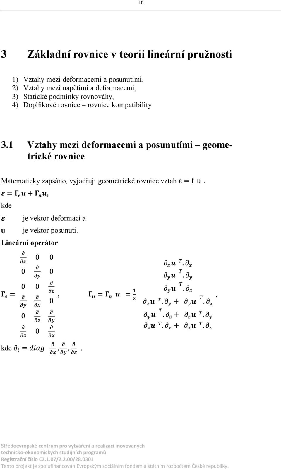 kompatibility 31 Vztahy mezi deformacemi a posunutími geometrické rovnice Matematicky zapsáno