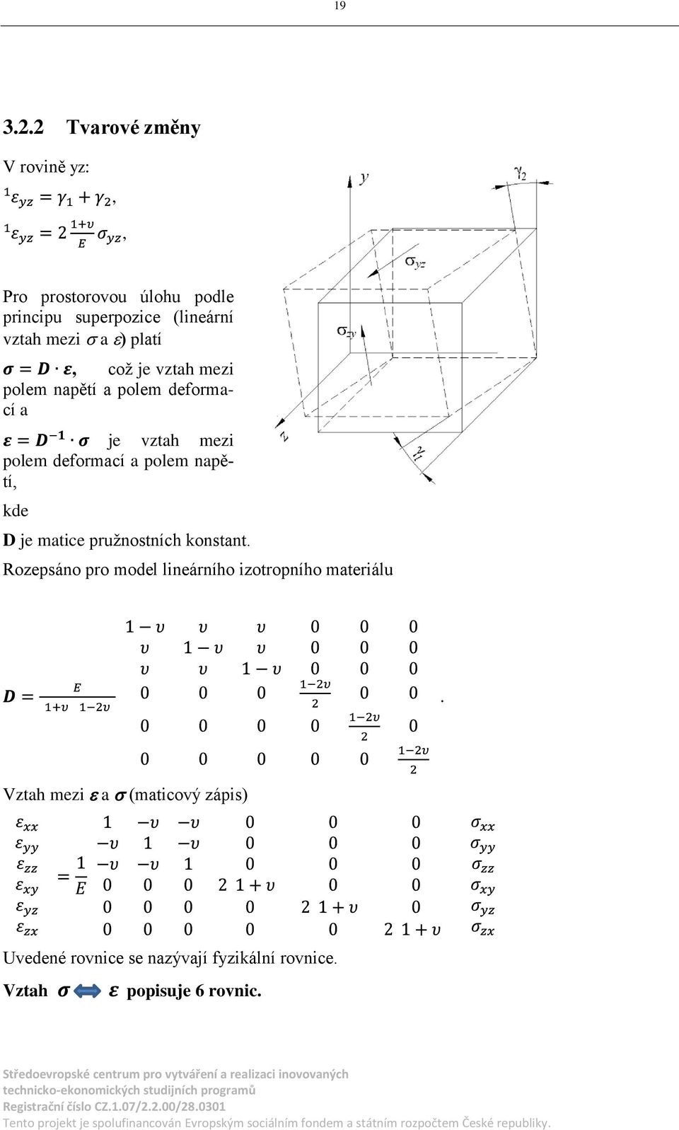 polem napětí kde D je matice pružnostních konstant Rozepsáno pro model lineárního izotropního