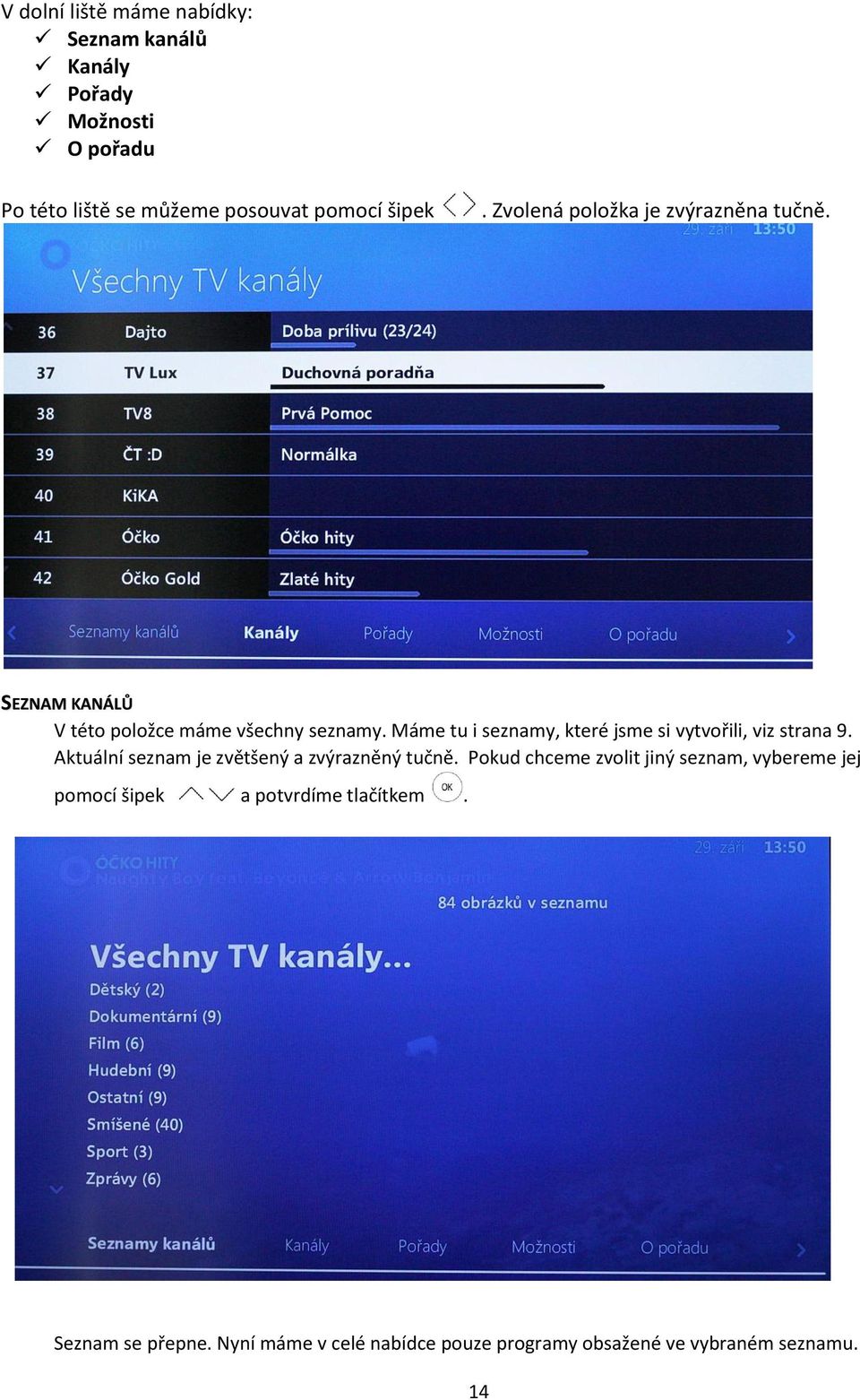 Máme tu i seznamy, které jsme si vytvořili, viz strana 9. Aktuální seznam je zvětšený a zvýrazněný tučně.