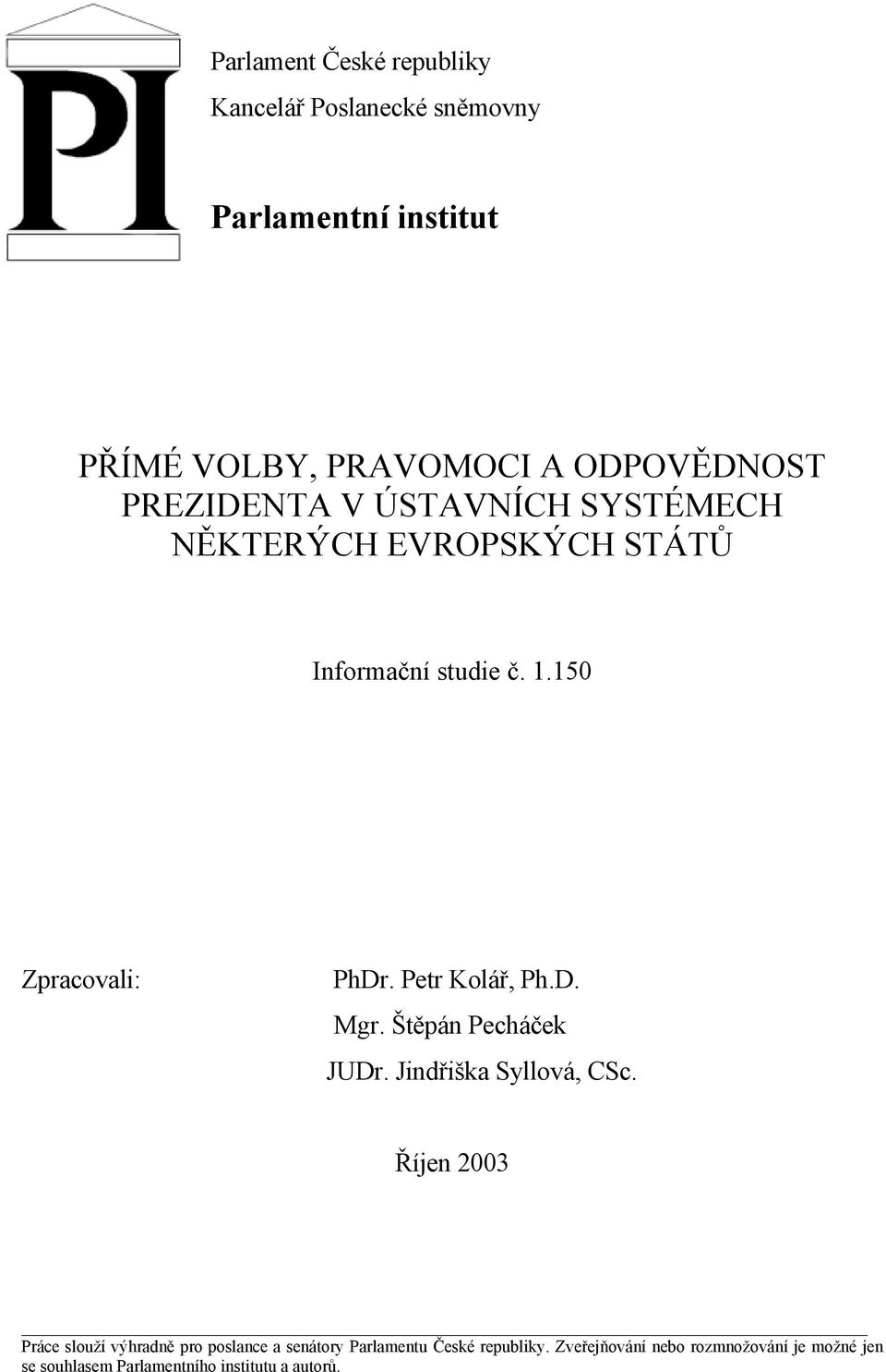 SYSTÉMECH NĚKTERÝCH EVROPSKÝCH STÁTŮ Informační studie č. 1.