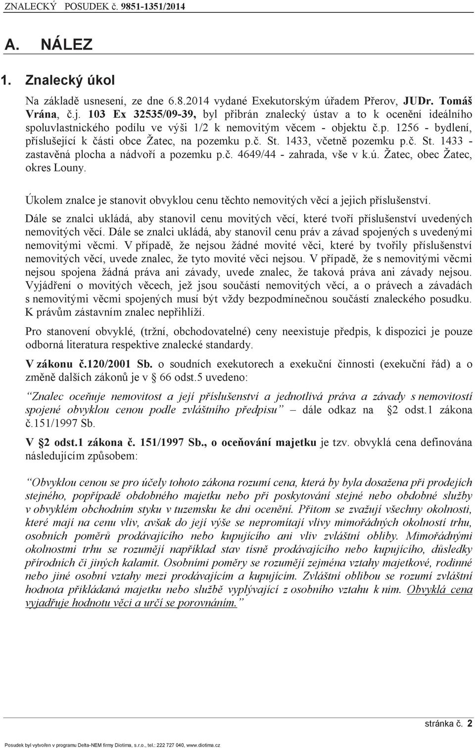 č. St. 1433, včetně pozemku p.č. St. 1433 - zastavěná plocha a nádvoří a pozemku p.č. 4649/44 - zahrada, vše v k.ú. Žatec, obec Žatec, okres Louny.