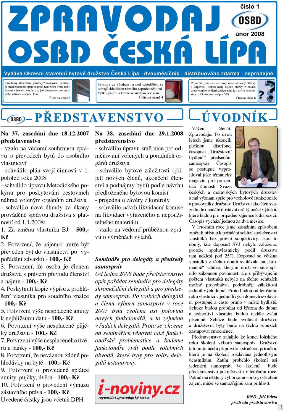 Čtěte na straně 3 Prostory za výtahem a pod schodištěm se stávají skladištěm různého nepotřebného nábytku, papíru a krabic se suchým pečivem.