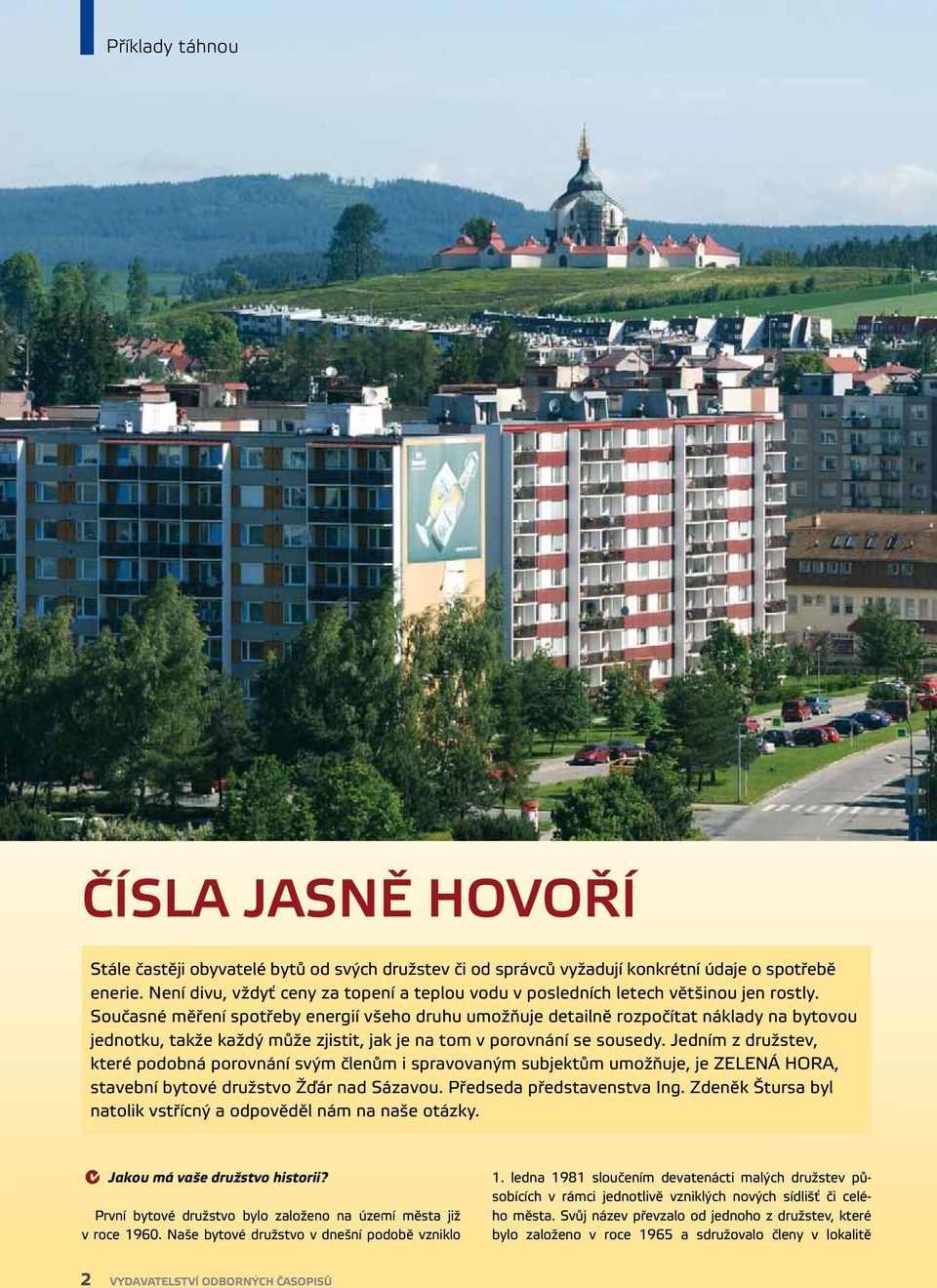 Současné měření spotřeby energií všeho druhu umožňuje detailně rozpočítat náklady na bytovou jednotku, takže každý může zjistit, jak je na tom v porovnání se sousedy.