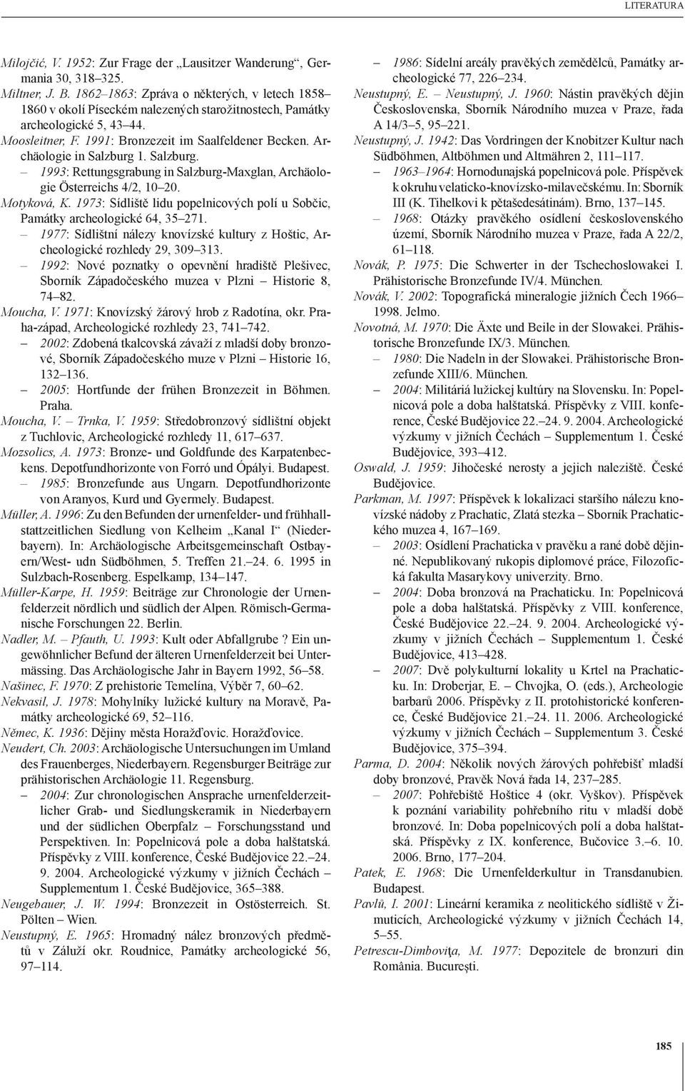 Archäologie in Salzburg 1. Salzburg. 1993: Rettungsgrabung in Salzburg-Maxglan, Archäologie Österreichs 4/2, 10 20. Motyková, K.