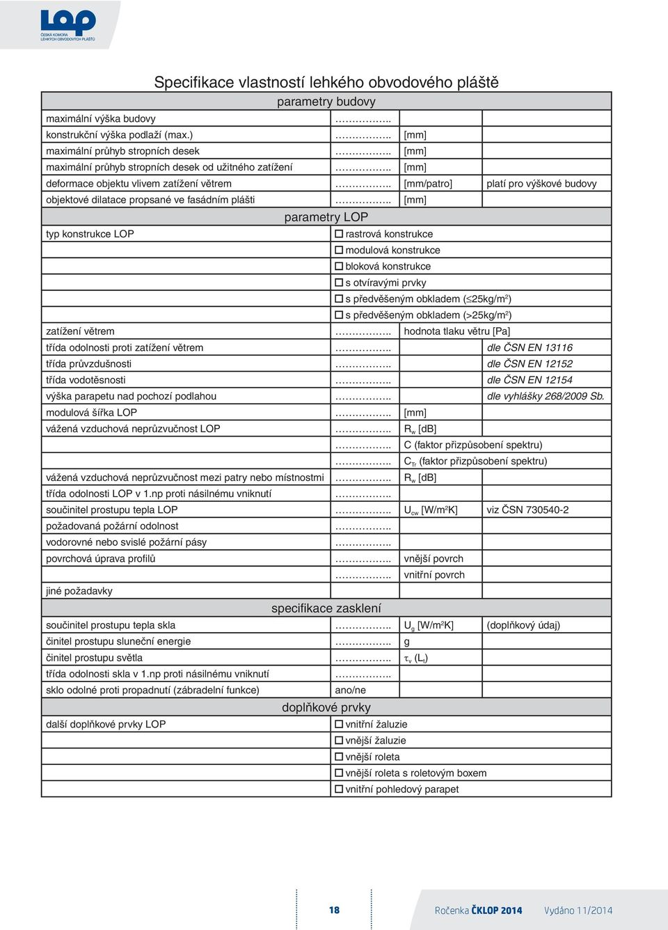 . [mm] parametry LOP typ konstrukce LOP rastrová konstrukce modulová konstrukce bloková konstrukce s otvíravými prvky s předvěšeným obkladem ( 25kg/m 2 ) s předvěšeným obkladem (>25kg/m 2 ) zatížení