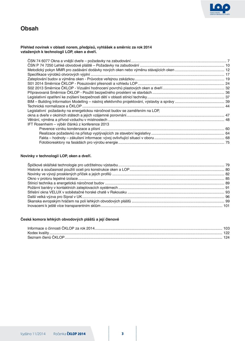 .. 17 Zateplování budov a výměna oken - Průvodce veřejnou zakázkou... 19 S01 2014 Směrnice ČKLOP - Posuzování přesnosti a vzhledu LOP.