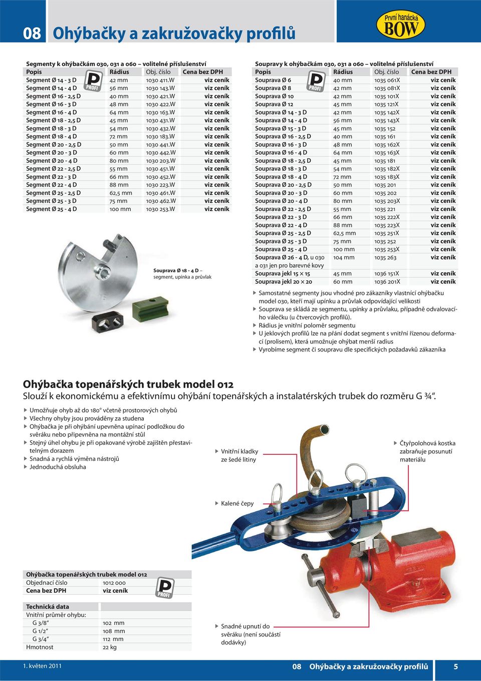 W viz ceník Segment Ø 18-3 D 54 mm 1030 432.W viz ceník Segment Ø 18-4 D 72 mm 1030 183.W viz ceník Segment Ø 20-2,5 D 50 mm 1030 441.W viz ceník Segment Ø 20-3 D 60 mm 1030 442.