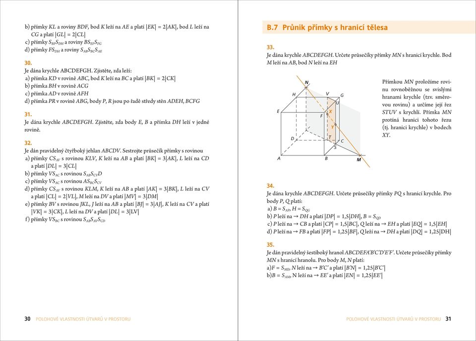 Zjistěte, zd body, přímk leží v jedné rovině. 32. Je dán prvidelný čtyřboký jehln V.