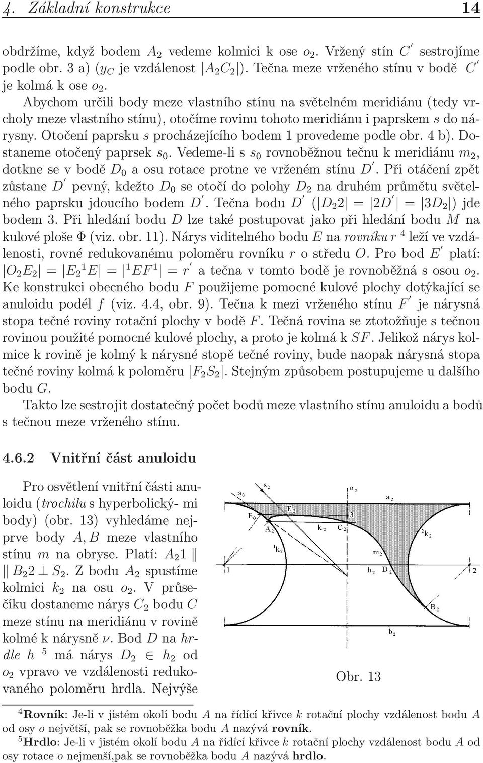 Otočení paprsku s procházejícího bodem 1 provedeme podle obr. 4 b). Dostanemeotočenýpaprsek s 0.Vedeme-liss 0 rovnoběžnoutečnukmeridiánu m 2, dotknesevbodě D 0 aosurotaceprotnevevrženémstínu D.