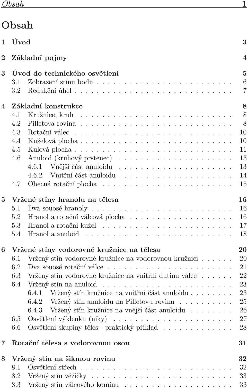 7 Obecnárotačníplocha........... 15 5 Vržené stíny hranolu na tělesa 16 5.1 Dvasouoséhranoly............. 16 5.2 Hranolarotačníválcováplocha...... 16 5.3 Hranolarotačníkužel........... 17 5.